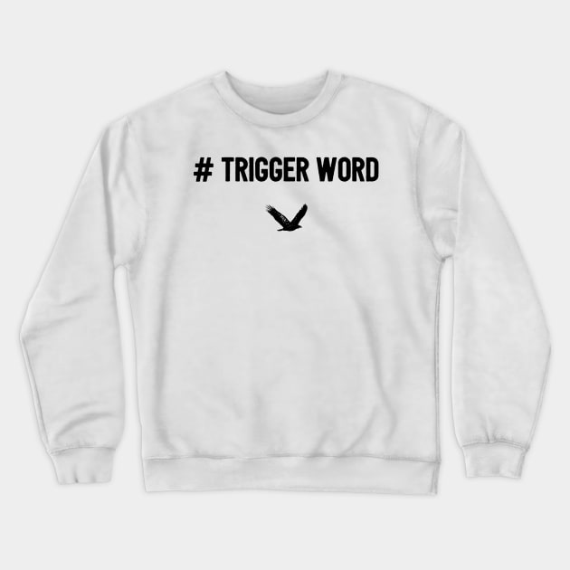 Trigger Word Crewneck Sweatshirt by mivpiv